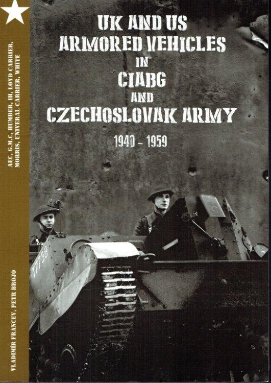 Image for UK AND US ARMORED VEHICLES IN CIABG AND CZECHOSLOVAK ARMY 1940-1959 UK AND US ARMORED VEHICLES IN CIABG AND CZECHOSLOVAK ARMY 1940-1959