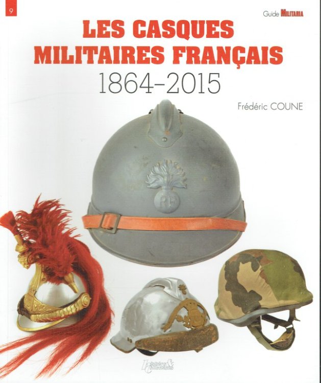 Image for LES CASQUES MILITAIRES FRANCAIS 1864-2015 (FRENCH TEXT) LES CASQUES MILITAIRES FRANCAIS 1864-2015 (FRENCH TEXT)
