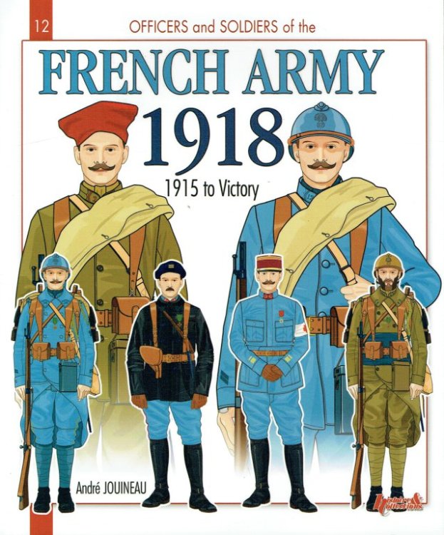 Image for THE FRENCH ARMY 1918 : 1915 TO VICTORY THE FRENCH ARMY 1918 : 1915 TO VICTORY