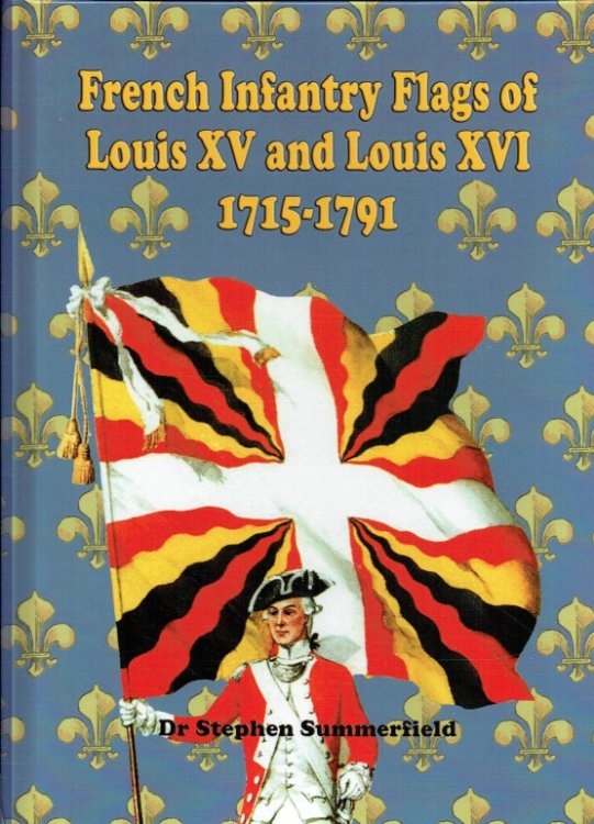 Image for FRENCH INFANTRY FLAGS OF LOUIS XV AND LOUIS XVI, 1715-1791 FRENCH INFANTRY FLAGS OF LOUIS XV AND LOUIS XVI, 1715-1791