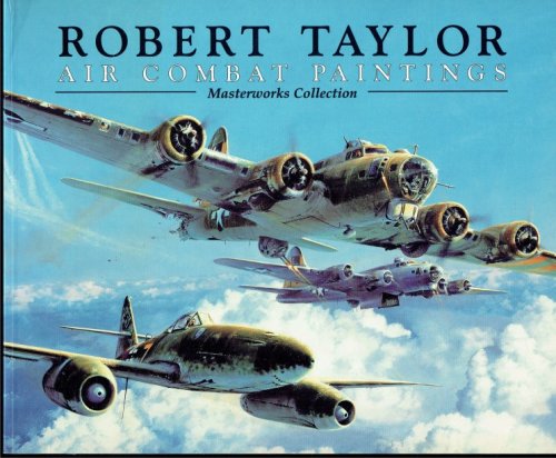 Image for ROBERT TAYLOR : AIR COMBAT PAINTINGS : MASTERWORKS COLLECTION ROBERT TAYLOR : AIR COMBAT PAINTINGS : MASTERWORKS COLLECTION