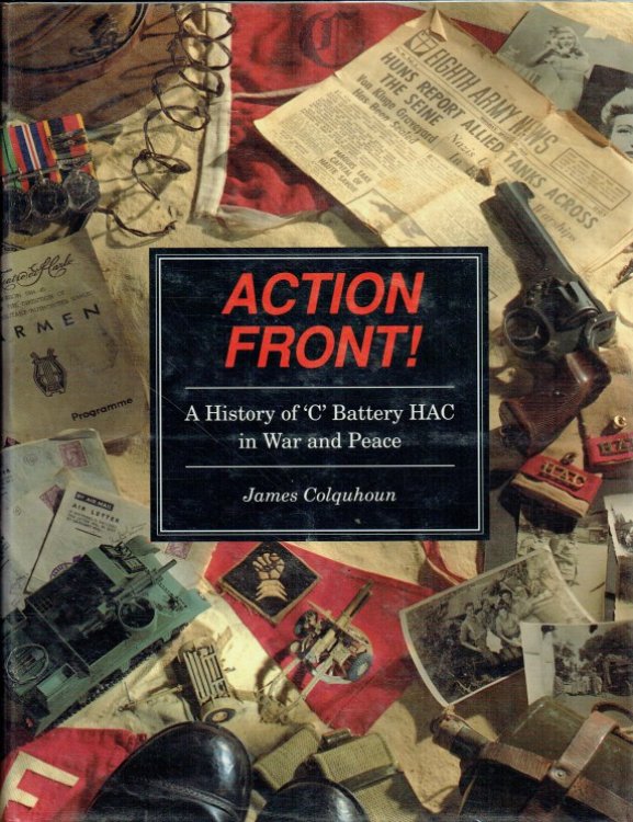 ACTION FRONT : A HISTORY OF 'C' BATTERY HAC IN WAR AND PEACE