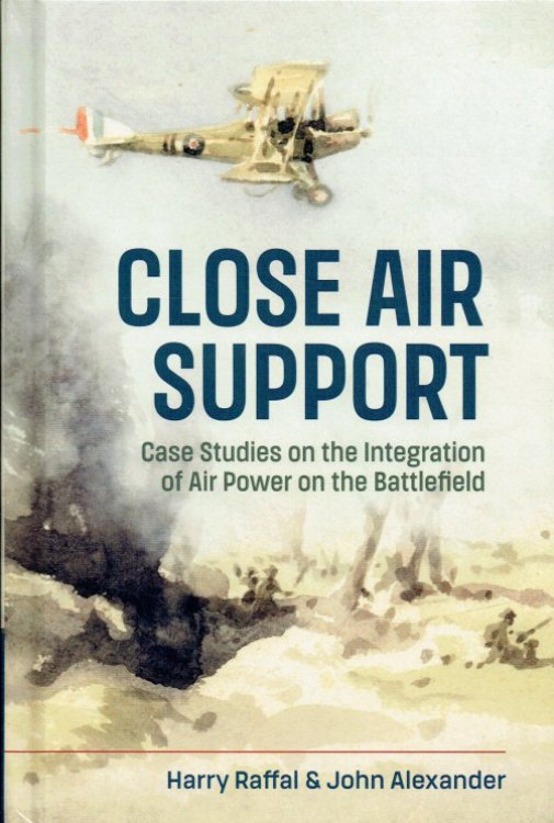 Image for CLOSE AIR SUPPORT : CASE STUDIES ON THE INTEGRATION OF AIR POWER ON THE BATTLEFIELD CLOSE AIR SUPPORT : CASE STUDIES ON THE INTEGRATION OF AIR POWER ON THE BATTLEFIELD