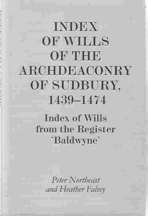 Image for Index of Wills of the Archdeaconry of Sudbury, 1439-1474 Index of Wills from the Register Baldwyne' Index of Wills of the Archdeaconry of Sudbury, 1439-1474 Index of Wills from the Register Baldwyne'