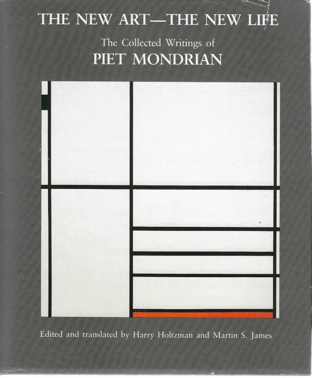 The New Art, the New Life; The Collected Writings of Piet Mondrian