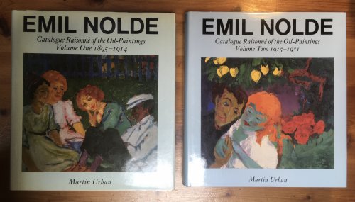 Emil Nolde - Catalogue Raisonne of the Oil-Paintings; [Volume One 1895-1914 and Volume Two 1915-1951]