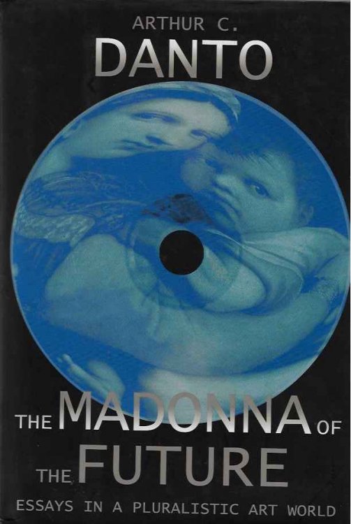 The Madonna of the Future Essays in a Pluralistic Art World