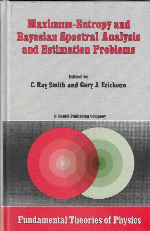 Maximum-Entropy and Bayesian Spectral Analysis and Estimation Problems Proceedings of the Third Workshop on Maximum Entropy and Bayesian Methods in . 1983: 21