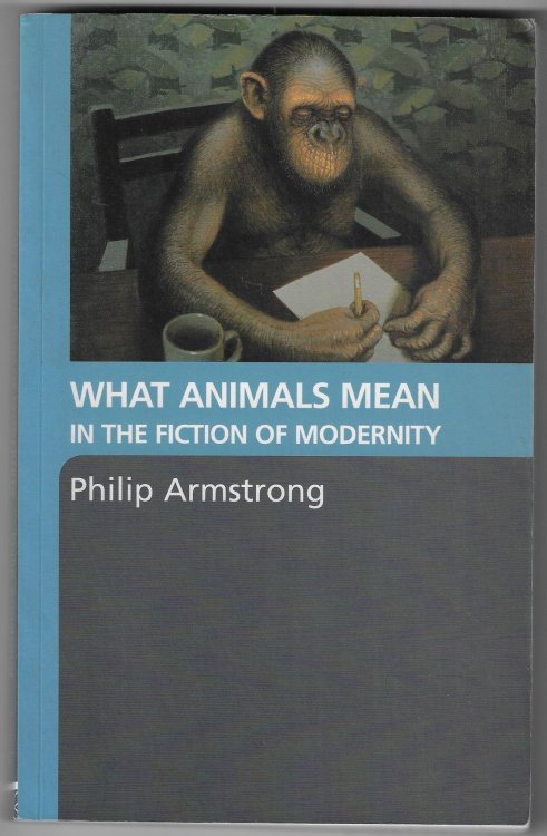 Image for What Animals Mean in the Fiction of Modernity What Animals Mean in the Fiction of Modernity
