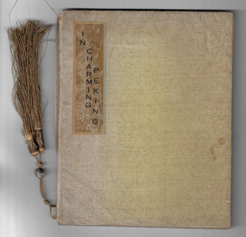 Image for In Charming Peking: A Diary of Seven Days spent in the old Chinese Capital In Charming Peking: A Diary of Seven Days spent in the old Chinese Capital