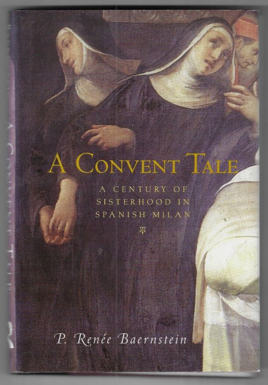 Image for A Convent Tale A Century of Sisterhood in Spanish Milan A Convent Tale A Century of Sisterhood in Spanish Milan