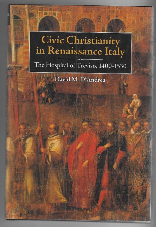 Image for Civic Christianity in Renaissance Italy The Hospital of Treviso, 1400-1530 Civic Christianity in Renaissance Italy The Hospital of Treviso, 1400-1530