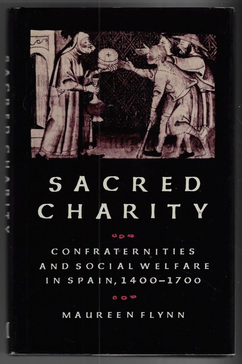 Image for Sacred Charity Confraternities and Social Welfare in Spain, 1400-1700 Sacred Charity Confraternities and Social Welfare in Spain, 1400-1700