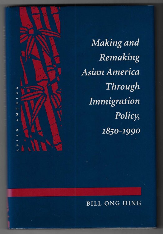 Image for Making and Remaking Asian America through Immigration Policy, 1850-1990 Making and Remaking Asian America through Immigration Policy, 1850-1990
