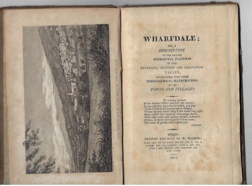 Wharfdale; or a Description of the Several Delightful Features of the Extensive, Splendid and Fascinating Valley