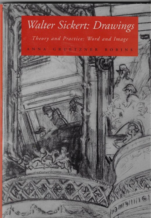 Walter Sickert: Drawings; Theory and Practice: Word and Image