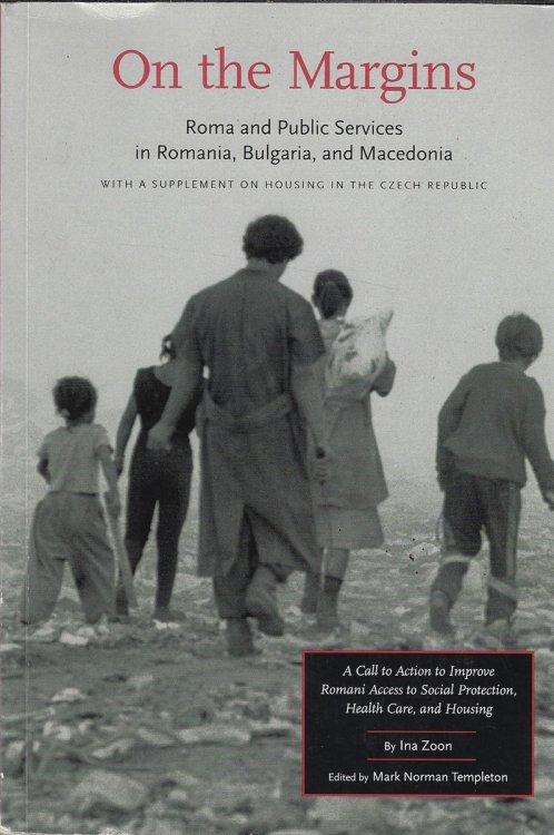 On the Margins; Roma and Public Services in Romania, Bulgaria, and MacEdonia : with a Supplement on Housing in the Czech Republic