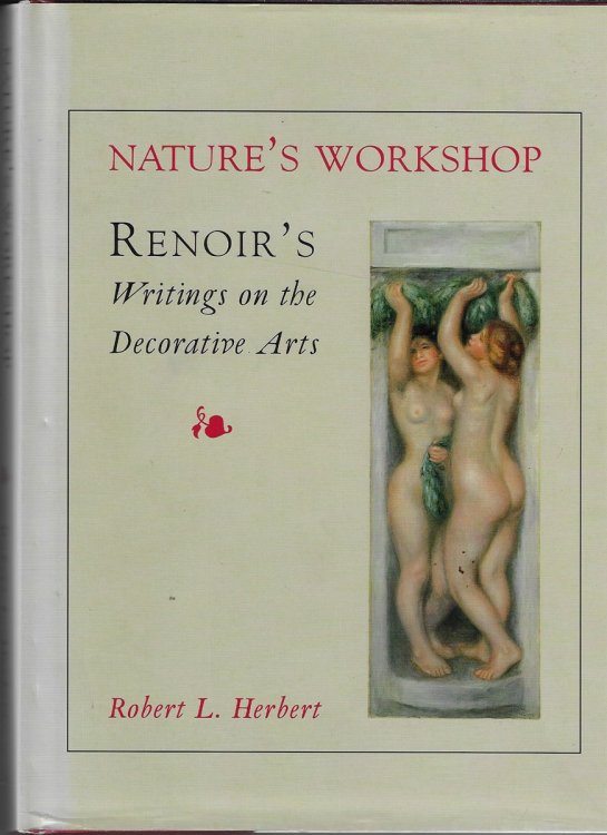 Image for Nature's Workshop Renoirs Writings on the Decorative Arts Nature's Workshop Renoirs Writings on the Decorative Arts
