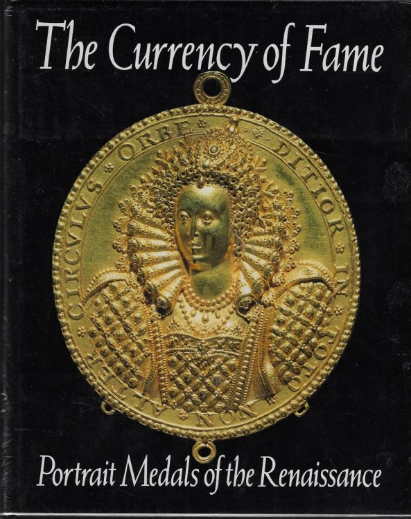 Image for The Currency of Fame; Portrait Medals of the Renaissance The Currency of Fame; Portrait Medals of the Renaissance