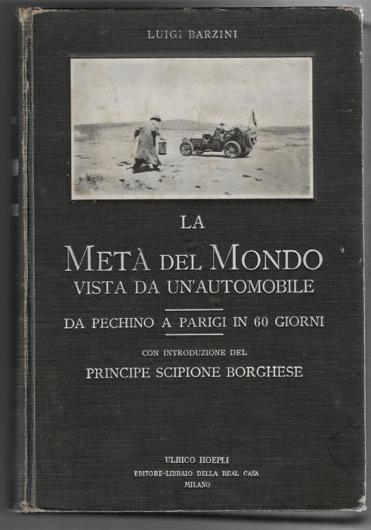 La Met del Mondo vista da un' automobile. Da Pechino a Parigi in sassanta giorni. Quinta Edizione con 126 illustrazioni originali, 13 tavole, una carla itineraria ed introduzione del Principe Scipione Borghese.