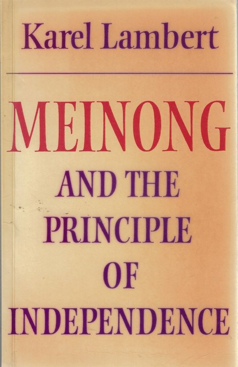 Meinong and the Principle of Independence; Its Place in Meinong's Theory of Objects and its Significance in Contemporary Philosophical Logic