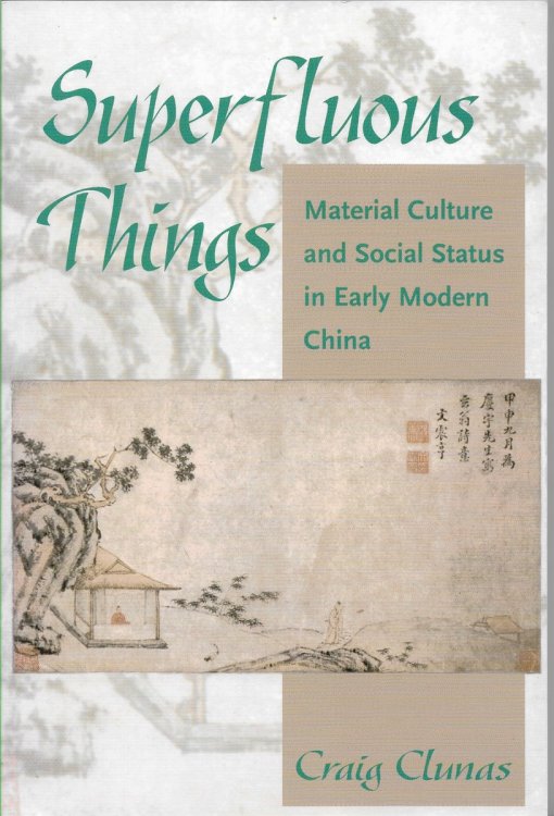 Superfluous Things Material Culture and Social Status in Early Modern China