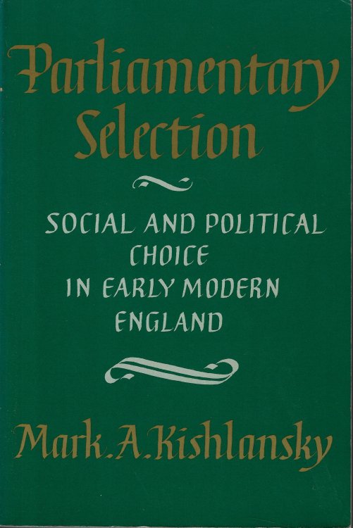 Image for Parliamentary Selection Social and Political Choice in Early Modern England Parliamentary Selection Social and Political Choice in Early Modern England