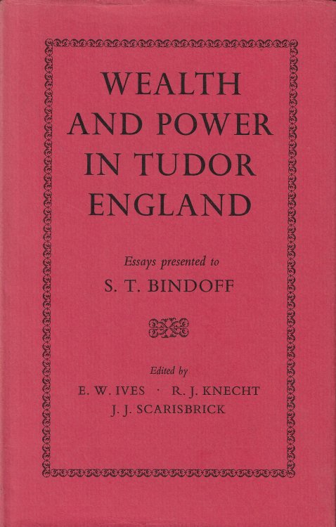 Image for Wealth and Power in Tudor England Essays Presented to S. T. Bindoff Wealth and Power in Tudor England Essays Presented to S. T. Bindoff