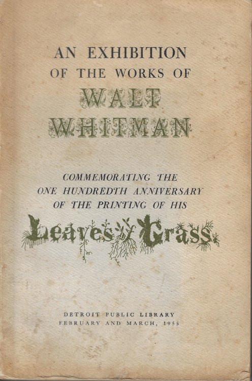 Image for An Exhibition of the Works of Walt Whitman Commemorating the One Hundredth Anniversary of the Printing of His Leaves of Grass An Exhibition of the Works of Walt Whitman Commemorating the One Hundredth Anniversary of the Printing of His Leaves of Grass