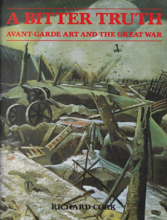 The Bitter Truth: Avant-Garde Art & the Great War; Avant-Garde Art and the Great War