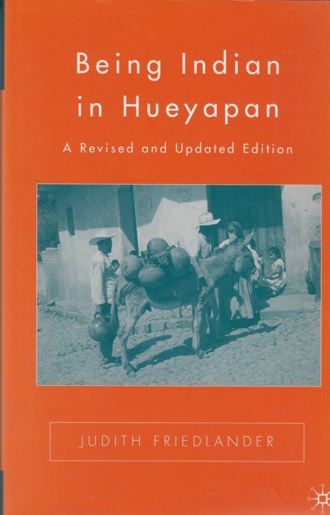Image for Being Indian in Hueyapan A Revised and Updated Edition Being Indian in Hueyapan A Revised and Updated Edition