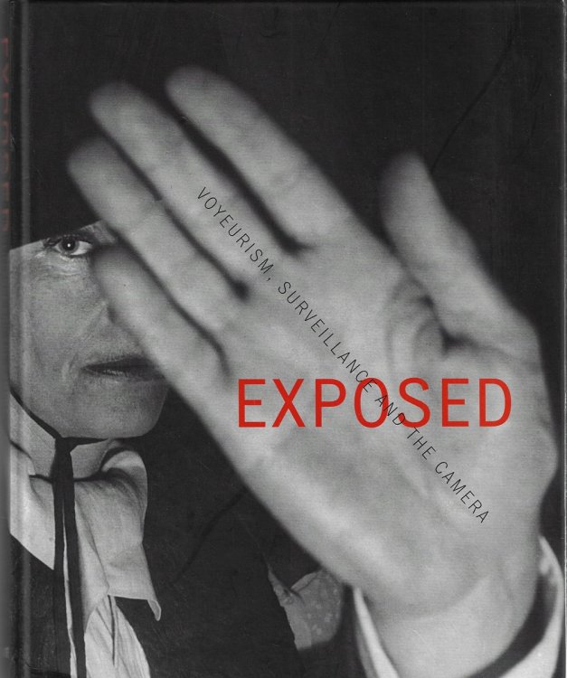 Image for Exposed Voyeurism, Surveillance, and the Camera Exposed Voyeurism, Surveillance, and the Camera