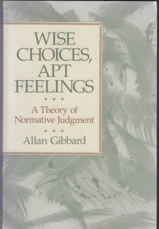 Wise Choices, Apt Feelings; A Theory of Normative Judgment