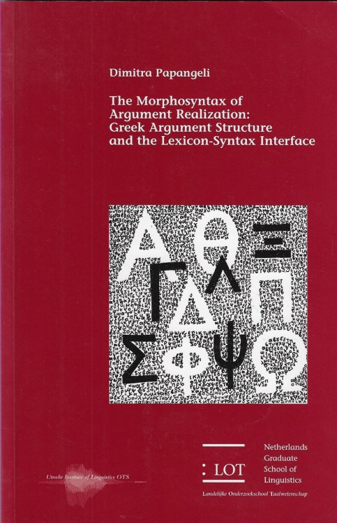 The Morphosyntax of Argument Realization Greek Argument Strucutre and the Lexicon-Syntax Interface