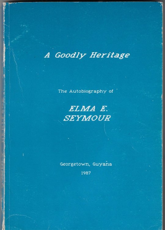 A Goodly Heritage The Autobiography of Elma E. Seymour