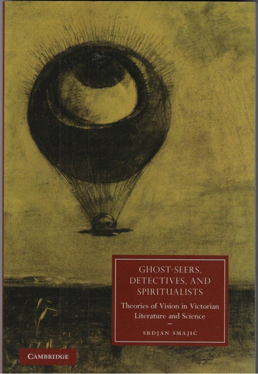 Ghost-Seers, Detectives, and Spiritualists Theories of Vision in Victorian Literature and Science
