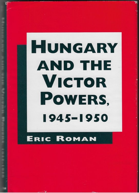 Hungary and the Victor Powers, 1945-1950
