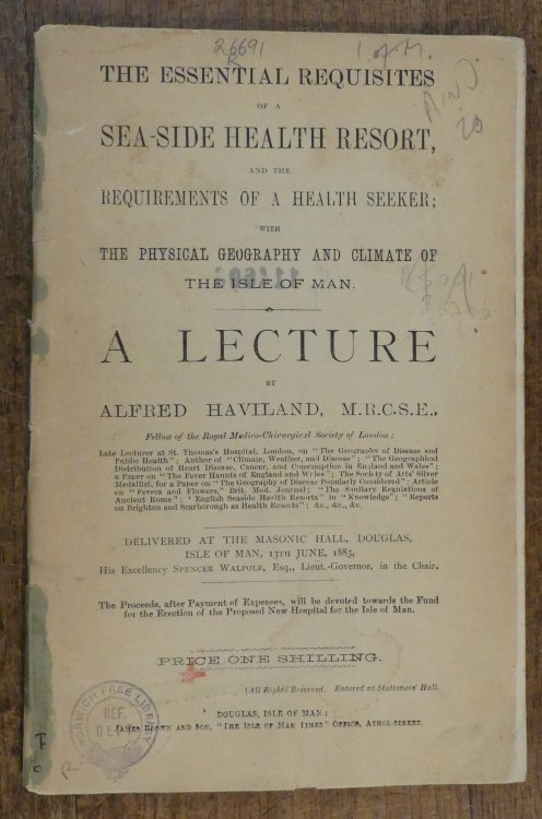The Essential Requisites of a Sea-Side Health Resort, and the Requirements of a Health Seeker; with the Physical Geography and Climate of the Isle of Man