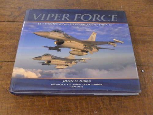 Image for Viper Force 56th Fighter Wing - To Fly and Fight the F-16 Viper Force 56th Fighter Wing - To Fly and Fight the F-16