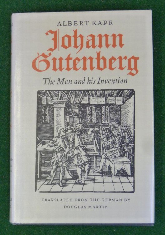Johann Gutenberg the Man and His Invention (translated from the German By Douglas Martin)