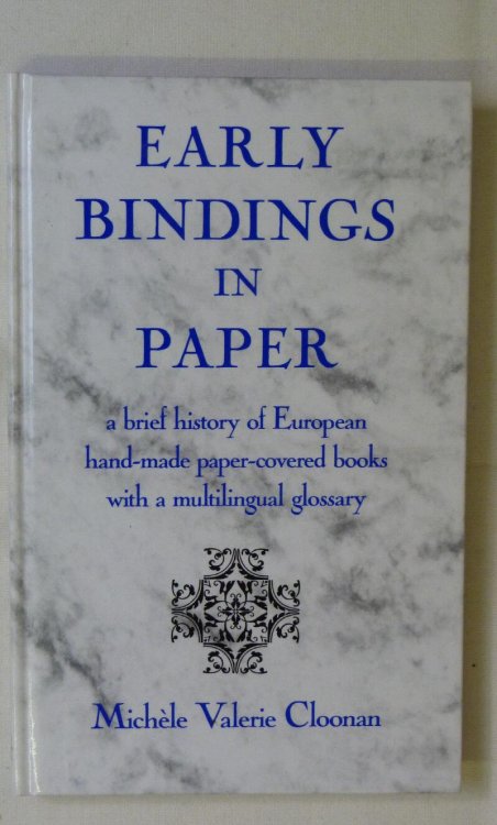 Image for Early Bindings in Paper a Brief History of European Hand-made Paper-Covered Books with a Multilingual Glossary Early Bindings in Paper a Brief History of European Hand-made Paper-Covered Books with a Multilingual Glossary