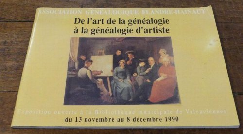 Image for De L'art De La Genealogie a La Genealogie D'artiste: Exposition Ouverte a La Bibliotheque Municipale De Valenciennes, Du 13 Novembre Au 8 Decembre 1990 De L'art De La Genealogie a La Genealogie D'artiste: Exposition Ouverte a La Bibliotheque Municipale De Valenciennes, Du 13 Novembre Au 8 Decembre 1990