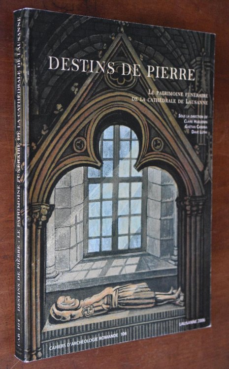 Image for Destins De Pierre La Patrimoine Funeraire De La Cathedrale De Lausanne Destins De Pierre La Patrimoine Funeraire De La Cathedrale De Lausanne