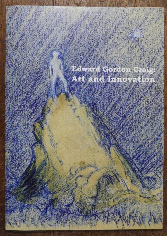 Image for Edward Gordon Craig : Art and Innovation. An Exhibition in Eton College Library. October 2009 - March 2010 Edward Gordon Craig : Art and Innovation. An Exhibition in Eton College Library. October 2009 - March 2010