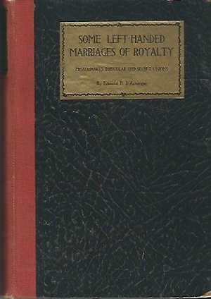 Some Left-handed Marriages, Misalliances, Irregular And Secret Unions Of Royalty