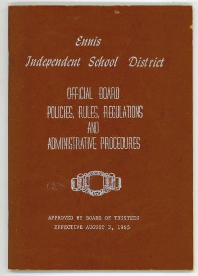 . .Ennis Independent School District Official Board Policies, Rules, Regulations And Administrative Procedures. . . Approved by Board of Trustees, Effective August 3, 1965