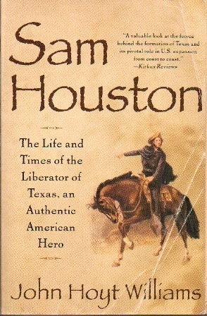 . .Sam Houston: The Life And Times Of The Liberator Of Texas, An Authentic American Hero. . .