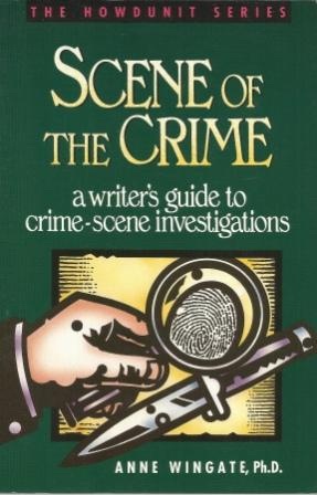 Image for Scene Of The Crime A Writer's Guide to Crime-Scene Investigations Scene Of The Crime A Writer's Guide to Crime-Scene Investigations