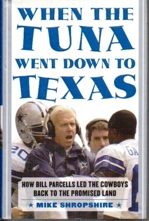 . .When The Tuna Went Down To Texas. . . How Bill Parcells Led the Cowboys Back to the Promised Land