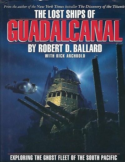 Image for The Lost Ships Of Guadalcanal Exploring the Ghost Fleet of the South Pacific The Lost Ships Of Guadalcanal Exploring the Ghost Fleet of the South Pacific